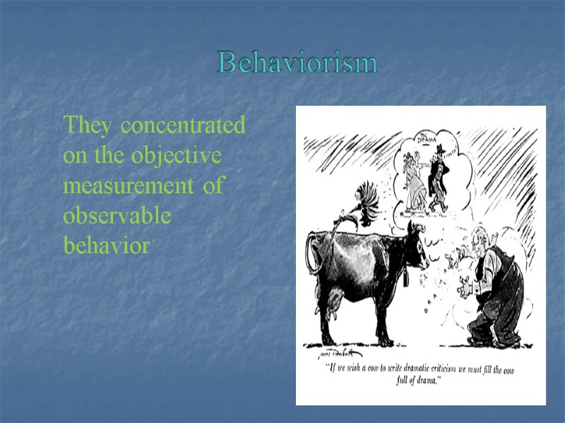 Behaviorism  They concentrated on the objective measurement of observable behavior